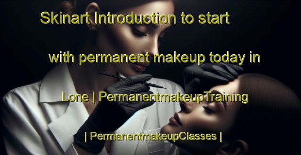 Skinart Introduction to start with permanent makeup today in Lone | PermanentmakeupTraining | PermanentmakeupClasses | SkinartTraining-United Kingdom